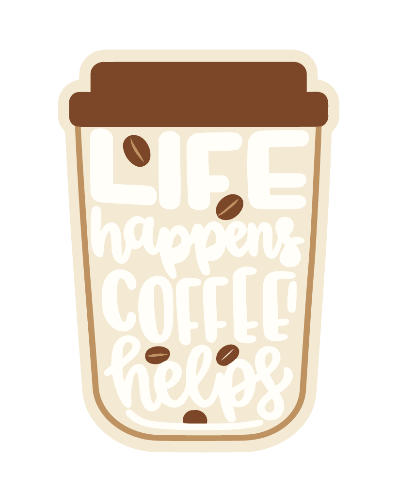 Life Happens Coffee Helps