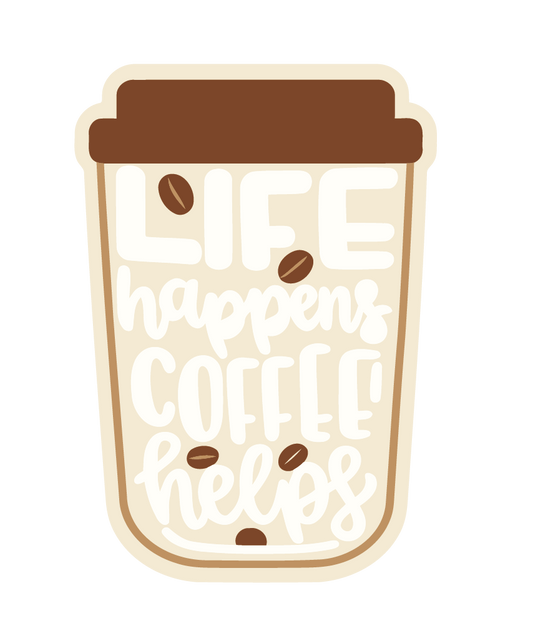 Life Happens Coffee Helps