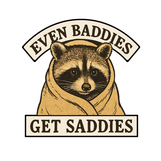Even Baddies Get Saddies Raccoon